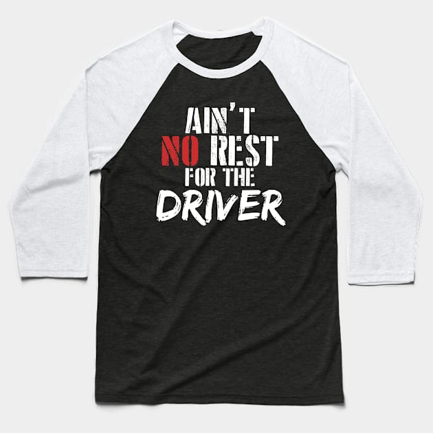 Ain't no rest for the driver Baseball T-Shirt by SerenityByAlex